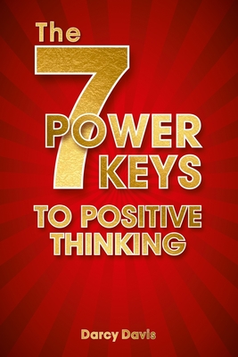 The 7 Power Keys to Positive Thinking: positive thinking guide, self-help self-improvement, positive energy gifts, change life forever, positive thinking everyday, happy books.