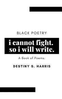 i cannot fight. so i will write.: Black Poetry