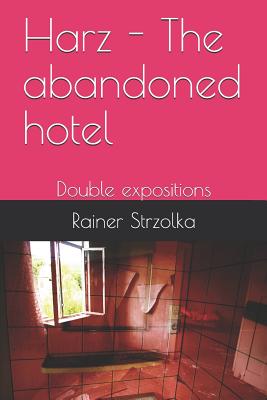 Harz - The abandoned hotel: Double expositions