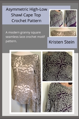 Asymmetric High-Low Shawl Cape Top Crochet Pattern: A modern granny square seamless lace crochet motif pattern