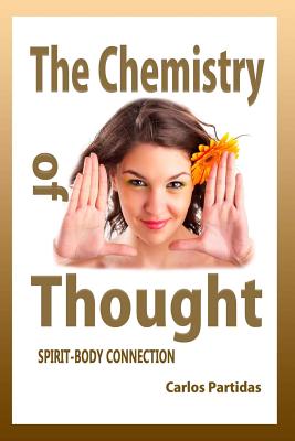 The Chemistry of Thought: Spirit-Body Connection