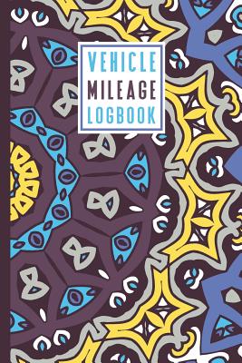 Vehicle Mileage Log Book: An Automobile Mileage Tracker for Taxes 6 X 9 Beautiful Matte Cover 100 Pages