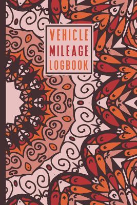 Vehicle Mileage Log Book: An Automobile Mileage Tracker for Taxes 6 X 9 Beautiful Matte Cover 100 Pages