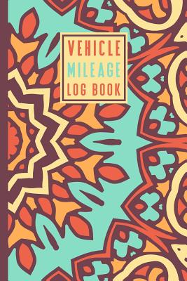 Vehicle Mileage Log Book: An Automobile Mileage Tracker for Taxes 6 X 9 Beautiful Matte Cover 100 Pages