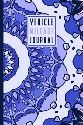 Vehicle Mileage Log Book: An Automobile Mileage Tracker for Taxes 6 X 9 Beautiful Matte Cover 100 Pages