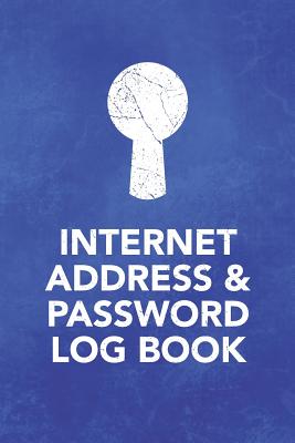 Internet Address & Password Log Book: Keep a Secure Record in This Secret Notebook with Your Online Passwords for Internet Web Site Addresses (440 Individual Website and Application Entries)