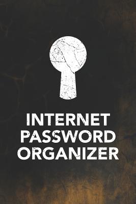 Internet Password Organizer: Keep a Secure Record in This Secret Notebook with Your Online Passwords for Internet Web Site Addresses (440 Individual Website and Application Entries)