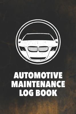 Automotive Maintenance Log Book: Log Book to Record Your Car or Vehicles Repairs and Maintenance (6696 Repair or Maintenance Entries)