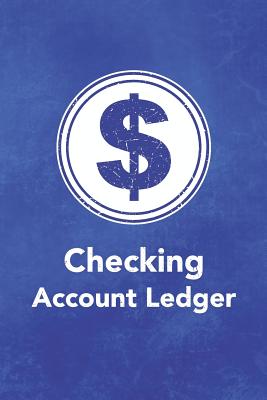 Checking Account Ledger: Keep Track of Your Daily Monthly or Yearly Bank Checking Account Withdrawals and Deposits with This 6 Column Ledgers (2,616 Individual Entries)