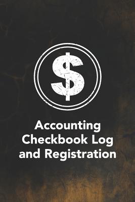 Accounting Checkbook Log and Registration: Keep Track of Your Daily Monthly or Yearly Bank Checking Account Withdrawals and Deposits with This 6 Column Ledgers (2616 Individual Entries)