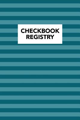 Checkbook Registry: Keep Track of Your Daily Monthly or Yearly Bank Checking Account Withdrawals and Deposits with This 6 Column Ledgers (2616 Individual Entries)