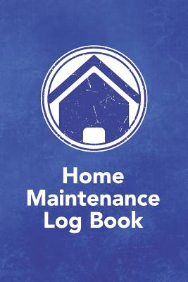 Home Maintenance Log Book: Notebook to Log and Record Home Maintenance Repairs and Upgrades Daily Monthly and Yearly - (3,488 Individual Entries)
