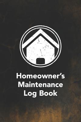 Homeowner's Maintenance Log Book: Notebook to Log and Record Home Maintenance Repairs and Upgrades Daily Monthly and Yearly (3,488 Individual Entries)