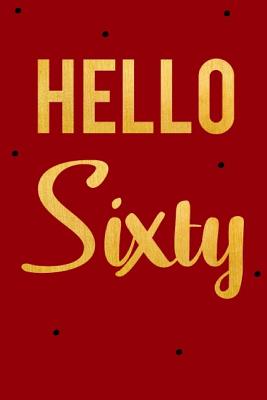 Hello Sixty: Funny Notebooks for Women, Womens 60th Birthday, Gold 60th Birthday