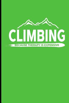 Climbing Because Therapy Is Expensive: Climbing Training Dot Grid Notebook Gift for Hikers Mountaineers (6x9) Small Notebook