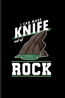 I Can Make Knife Out of Rock: Climbing Training Grid Notebook Gift for Hikers Mountaineers Climber (6x9)Grid Notebook