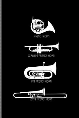 French Horn Straight French Horn Fat French Horn Long French Horn: Music Instrument Gift for Musicians (6x9) Music Sheet