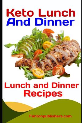 Keto Lunch and Dinner: Ketogenic Diet Lunch And Dinner Recipes