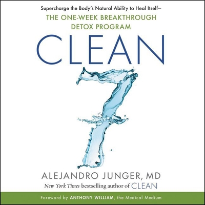 Clean 7 Lib/E: Supercharge the Body's Natural Ability to Heal Itself--The One-Week Breakthrough Detox Program