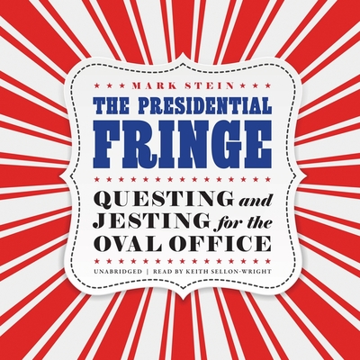 The Presidential Fringe: Questing and Jesting for the Oval Office