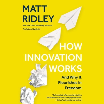 How Innovation Works Lib/E: And Why It Flourishes in Freedom
