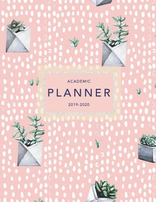 Academic Planner 2019-2020: Weekly & Monthly Planner - Achieve Your Goals & Improve Productivity - Pretty Pink Succulents + Dots