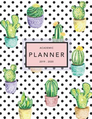 Academic Planner 2019-2020: Weekly & Monthly Planner - Achieve Your Goals & Improve Productivity - Cactus + Dots