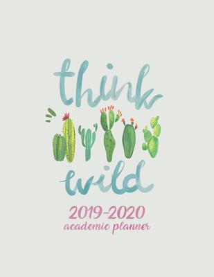 Think Wild 2019-2020 Academic Planner: Weekly & Monthly Planner - Achieve Your Goals & Improve Productivity - Cactus Lover