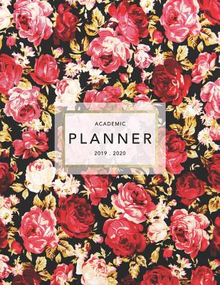 Academic Planner 2019-2020: Weekly & Monthly Planner - Achieve Your Goals & Improve Productivity - Floral Red Roses