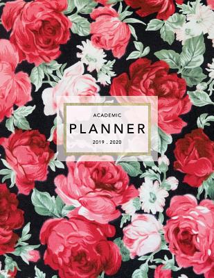 Academic Planner 2019-2020: Weekly & Monthly Planner - Achieve Your Goals & Improve Productivity - Pretty Floral Red Roses