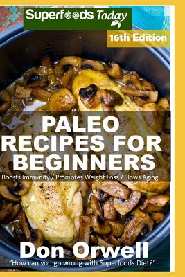Paleo Recipes for Beginners: 280 Recipes of Quick & Easy Cooking full of Gluten Free and Wheat Free recipes