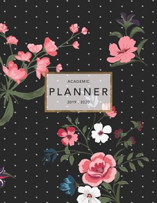 Academic Planner 2019-2020: Weekly & Monthly Planner - Achieve Your Goals & Improve Productivity - Pretty Floral + Polka Dots