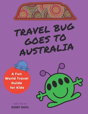 Travel Bug Goes to Australia: A Fun World Travel Guide for Kids