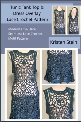 Tunic Tank Top & Dress Overlay Lace Crochet Pattern: Modern Fit & Flare Seamless Lace Crochet Motif Pattern