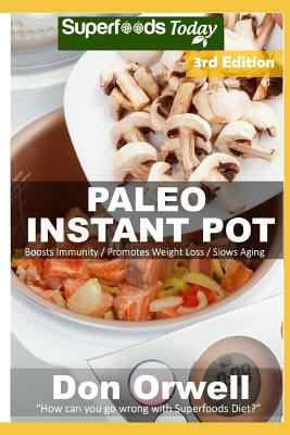 Paleo Instant Pot: 50 Paleo Instant Pot Cookbook Recipes full of Antioxidants and Phytochemicals