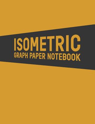 Isometric Graph Paper Notebook: Puzzle Drawing - Game Map Drawing Grid - Grid of Equilateral Triangles - 3D Design Drawing for Architecture Landscaping or Engineering - 3D Printing Project - Maths Geometry - Technical Sketchbook - Tech Notebook