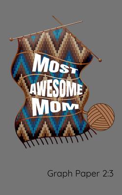 Most Awesome Mom Graph Paper 2: 3: Mom Loves To Knit Notebook Gift To Design Knitting Charts For New Patterns.