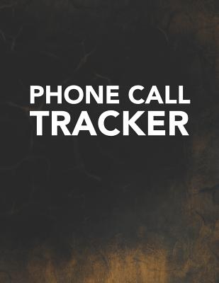 Phone Call Tracker: Track Phone Calls Messages and Voice Mails with This Unique Logbook for Business or Personal Use