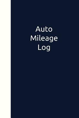Auto Mileage Log: Mileage, Repair, Oil Change, and Service Tracker for Your Vehicle