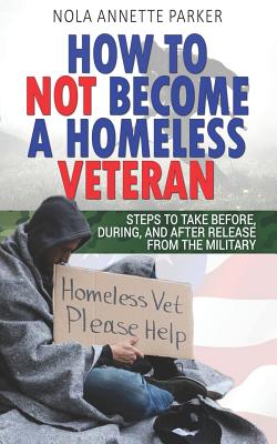 How To Not Become a Homeless Veteran: Steps to Take Before, During, and After Release From the Military
