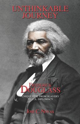The Unthinkable Journey: Frederick Douglass unique ride from slavery to U.S. Diplomacy