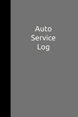 Auto Service Log: A Record Keeping Book for Car, Truck or Motorcycle Services and Repairs