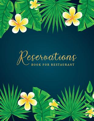 Reservations Book for Restaurant: Tropical Cover Design Reservation Appointment Book Booking Notebook Reservation Table Time Management Log Book