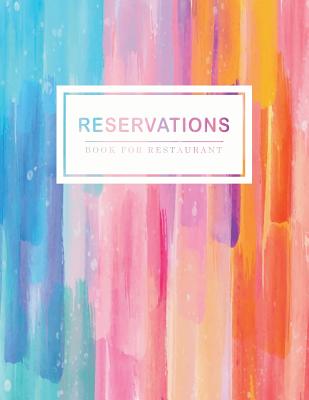 Reservations Book for Restaurant: Watercolor Colorful Cover Design Reservation Appointment Book Booking Notebook Reservation Table Time Management Log Book