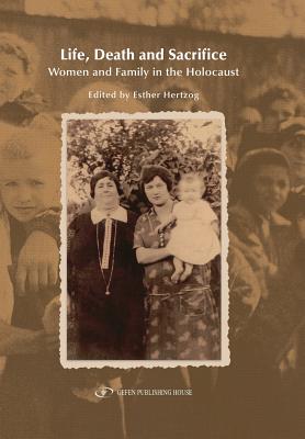 Life, Death and Sacrifice.: Women, Family and the Holocaust