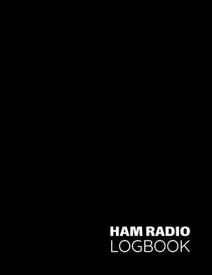 HAM Radio Logbook: Logbook for HAM Radio Operators; Amateur HAM Radio Station Log Book; Amateur Radio Contact Keeper; HAM Radio Communication Contact Notebook