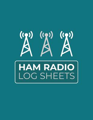 Ham Radio Log Sheets: Logbook for Ham Radio Operators; Amateur Ham Radio Station Log Book; Ham Radio Contact Keeper; Ham Radio Communication Contact Notebook; Callsign Signal Wave Testing Log; Radio-Wave Frequency & Power Test Logbook