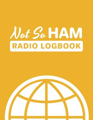 Not So Ham Radio Logbook: Fun Puns; Logbook for Ham Radio Operators; Amateur Ham Radio Station Log Book; Ham Radio Contact Keeper; Ham Radio Communication Contact Notebook; Callsign Signal Wave Testing Log; Radio-Wave Frequency & Power Test Logbook