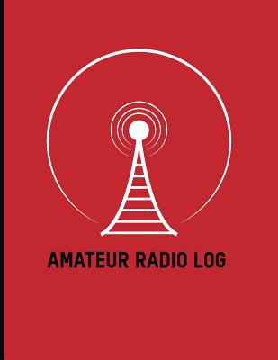 Amateur Radio Log: Logbook for Ham Radio Operators; Amateur Ham Radio Station Log Book; Ham Radio Contact Keeper; Ham Radio Communication Contact Notebook; Callsign Signal Wave Testing Log; Radio-Wave Frequency & Power Test Logbook