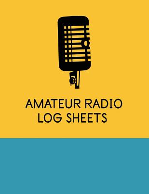 Amateur Radio Log Sheets: Ham Radio Communication Contact Notebook; Logbook for Ham Radio Operators; Amateur Ham Radio Station Log Book; Ham Radio Contact Keeper; Callsign Signal Wave Testing Log; Radio-Wave Frequency & Power Test Logbook